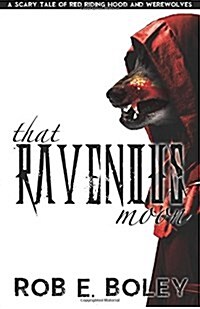 That Ravenous Moon: A Scary Tale of Red Riding Hood and Werewolves (Paperback)