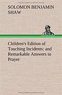 Childrens Edition of Touching Incidents: And Remarkable Answers to Prayer (Hardcover)