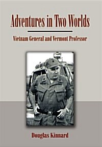 Adventures in Two Worlds: Vietnam General and Vermont Professor (Hardcover)