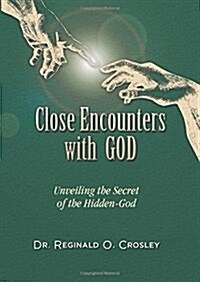 Close Encounters with God: Unveiling the Secret of the Hidden God (Hardcover)