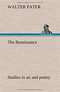 The Renaissance: Studies in Art and Poetry (Hardcover)