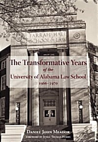 The Transformative Years of the University of Alabama Law School, 1966-1970 (Hardcover)