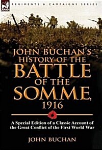 John Buchans History of the Battle of the Somme, 1916: A Special Edition of a Classic Account of the Great Conflict of the First World War (Hardcover)