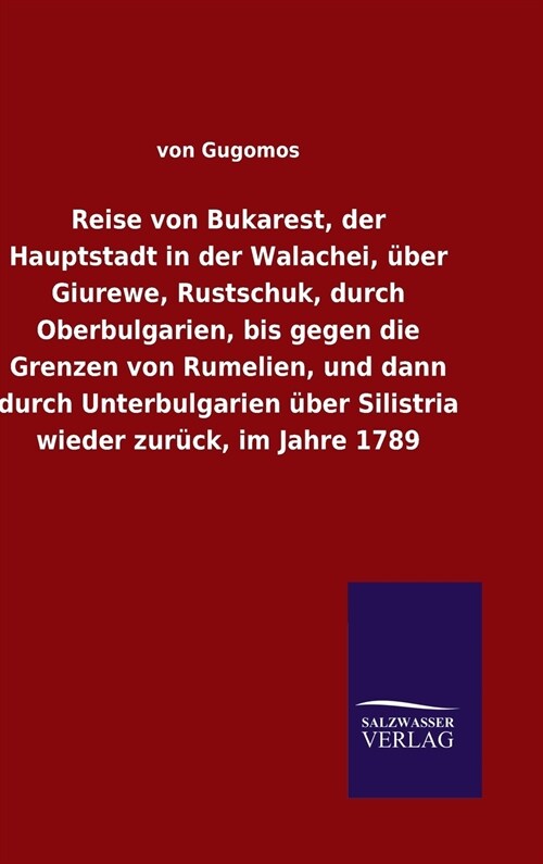 Reise von Bukarest, der Hauptstadt in der Walachei, ?er Giurewe, Rustschuk, durch Oberbulgarien, bis gegen die Grenzen von Rumelien, und dann durch U (Hardcover)