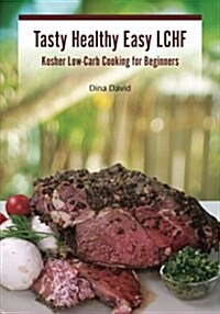 Tasty Healthy Easy Lchf: Kosher Low-Carb Cooking for Beginners (Paperback)