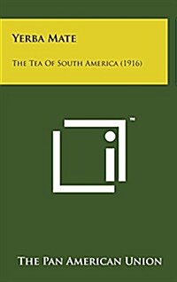 Yerba Mate: The Tea of South America (1916) (Hardcover)