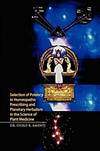 Selection of Potency in Homeopathic Prescribing and Planetary Herbalism in the Science of Plant Medicine (Hardcover)