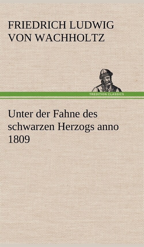 Unter Der Fahne Des Schwarzen Herzogs Anno 1809 (Hardcover)