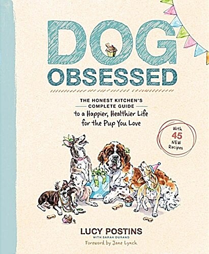 Dog Obsessed: The Honest Kitchens Complete Guide to a Happier, Healthier Life for the Pup You Love (Paperback)