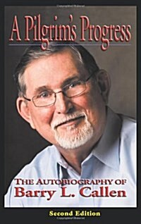 A Pilgrims Progress, the Autobiography of Barry L. Callen, Second Edition (Hardcover, 2, Updated Account)