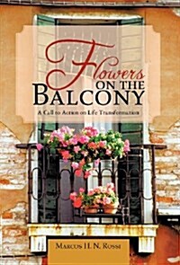 Flowers on the Balcony: A Call to Action on Life Transformation (Hardcover)