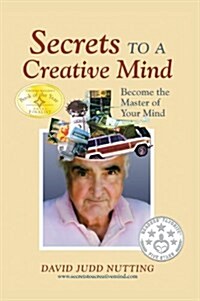 Secrets to a Creative Mind: Become the Master of Your Mind (Hardcover)