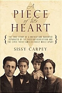 A Piece of Her Heart: The True Story of a Mother and Daughter Separated by the Russian Revolution and the Lives Their Families Built While a (Hardcover)