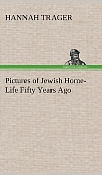 Pictures of Jewish Home-Life Fifty Years Ago (Hardcover)