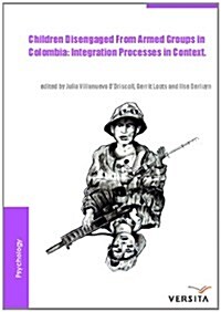 Children Disengaged from Armed Groups in Colombia: Integration Processes in Context (Hardcover)