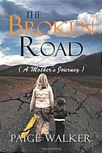 The Broken Road: ( a Mothers Journey ) (Hardcover)