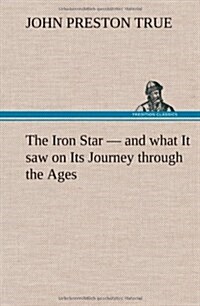 The Iron Star - And What It Saw on Its Journey Through the Ages (Hardcover)