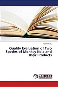 Quality Evaluation of Two Species of Monkey Kola and Their Products (Paperback)