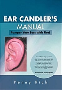 Ear Candlers Manual: Pamper Your Ears with Fire! (Hardcover)