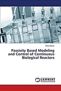Passivity Based Modeling and Control of Continuous Biological Reactors (Paperback)