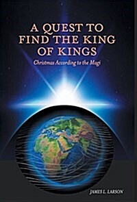 A Quest to Find the King of Kings - Christmas According to the Magi (Hardcover)
