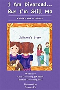 I Am Divorced...But Im Still Me - A Childs View of Divorce - Juliannas Story (Hardcover)