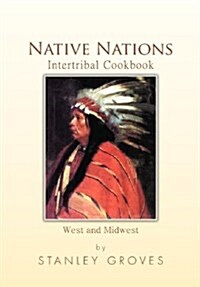 Native Nations Intertribal Cookbook: West and Midwest (Hardcover)