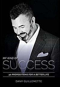 My Kind of Success: 40 Propositions for a Better Life (Hardcover)