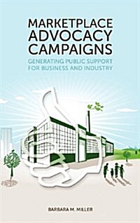 Marketplace Advocacy Campaigns: Generating Public Support for Business and Industry (Hardcover)