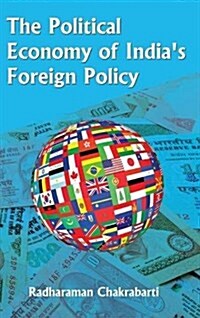 The Political Economy of Indias Foreign Policy (Hardcover)