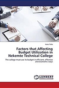 Factors That Affecting Budget Utilization in Nekemte Technical College (Paperback)