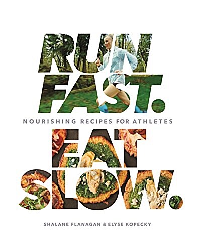 Run Fast. Eat Slow.: Nourishing Recipes for Athletes: A Cookbook (Hardcover)