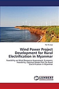 Wind Power Project Development for Rural Electrification in Myanmar (Paperback)