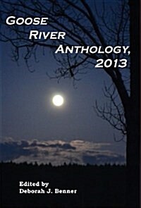 Goose River Anthology, 2013 (Hardcover)