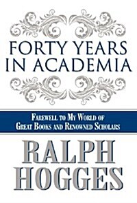 Forty Years in Academia: Farewell to My World of Great Books and Renowned Scholars (Hardcover)