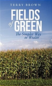 Fields of Green: The Simpler Way to Wealth (Hardcover)