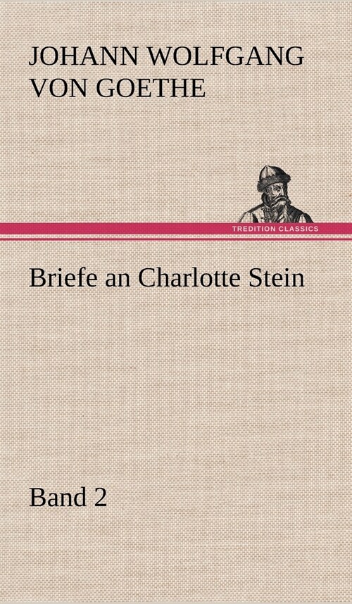 Briefe an Charlotte Stein, Bd. 2 (Hardcover)