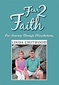 Fear 2 Faith: Our Journey Through Mesothelioma (Hardcover)