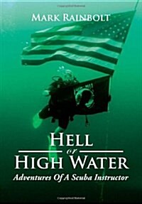 Hell or High Water: Adventures of a Scuba Instructor (Hardcover)