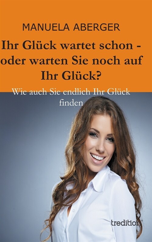 Ihr Gluck Wartet Schon - Oder Warten Sie Noch Auf Ihr Gluck? (Hardcover)