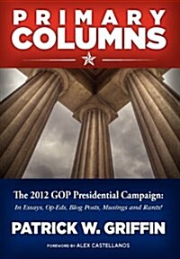 Primary Columns: The 2012 GOP Presidential Campaign (Hardcover)