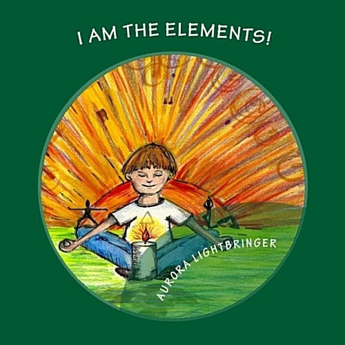 I Am the Elements!: A Childs Book of Earth, Air, Fire and Water. (Paperback)