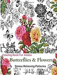 Butterflies and Flowers: Coloring Books for Grownups Featuring Stress Relieving Patterns (Paperback)