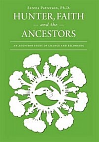 Hunter, Faith and the Ancestors: An Adoption Story of Change and Belonging (Hardcover)