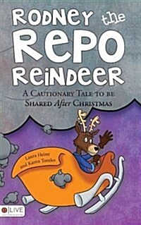Rodney the Repo Reindeer: A Cautionary Tale to Be Shared After Christmas (Hardcover)