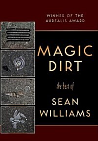 Magic Dirt: The Best of Sean Williams (Hardcover)