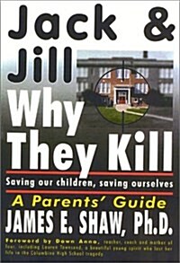 Jack & Jill, Why They Kill: Saving Our Children, Saving Ourselves (Hardcover)