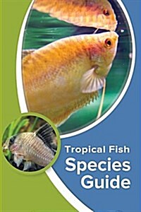 Tropical Fish Species Guide (Paperback)
