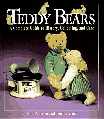 Teddy Bears: A Complete Guide to History, Collecting, and Care (Hardcover, First edition.)