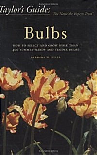 Taylors Guides to Bulbs: How to Select and Grow More Than 400 Summer-Hardy and Tender Bulbs (Paperback, First Edition)